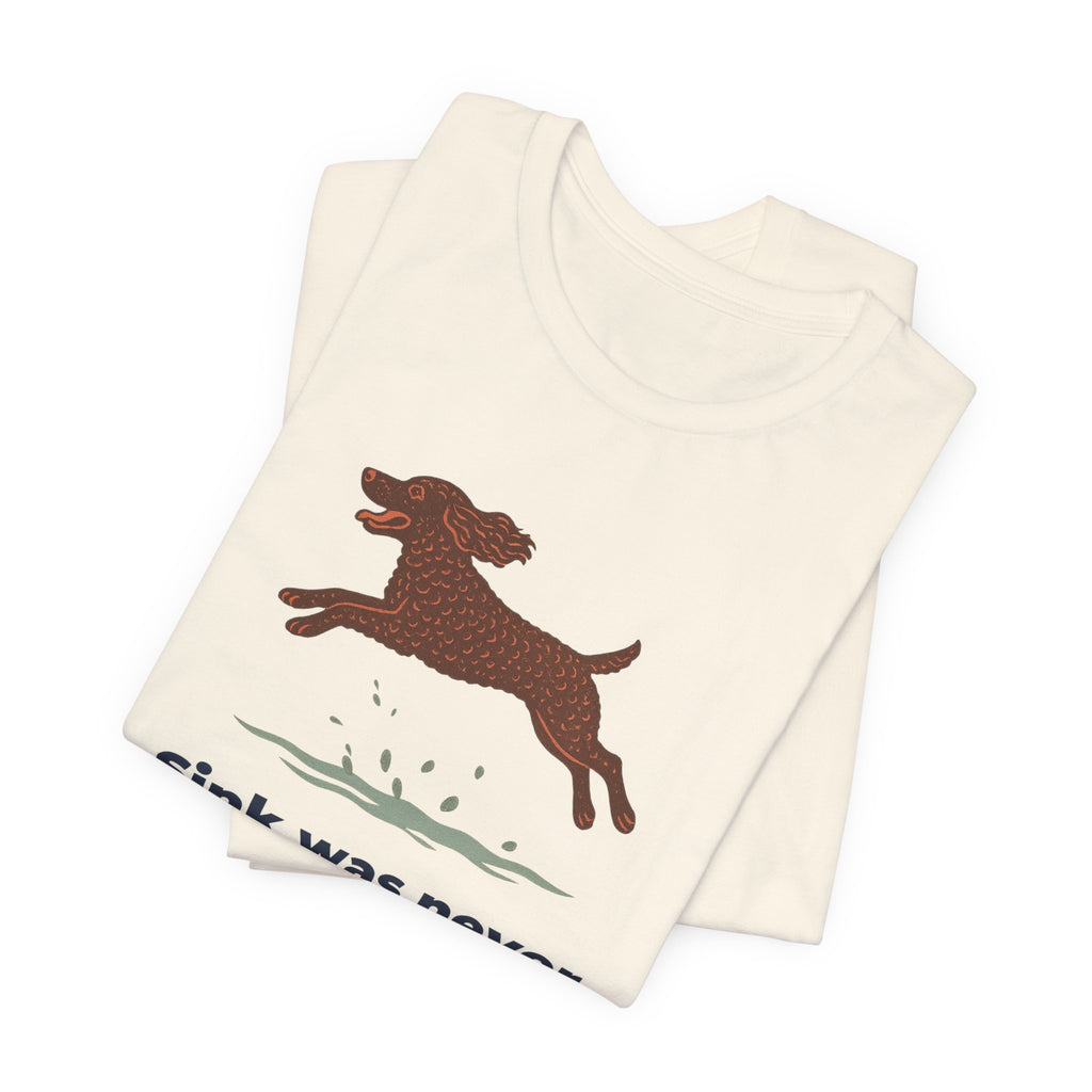 American Water Spaniel Sink Was Never An Option Tee
