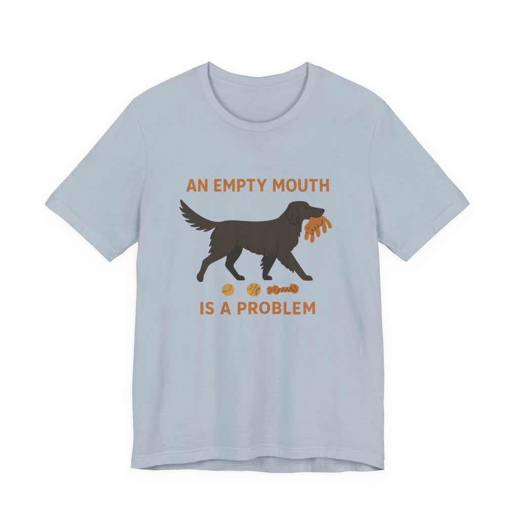 Flat-Coat An Empty Mouth Is a Problem Tee