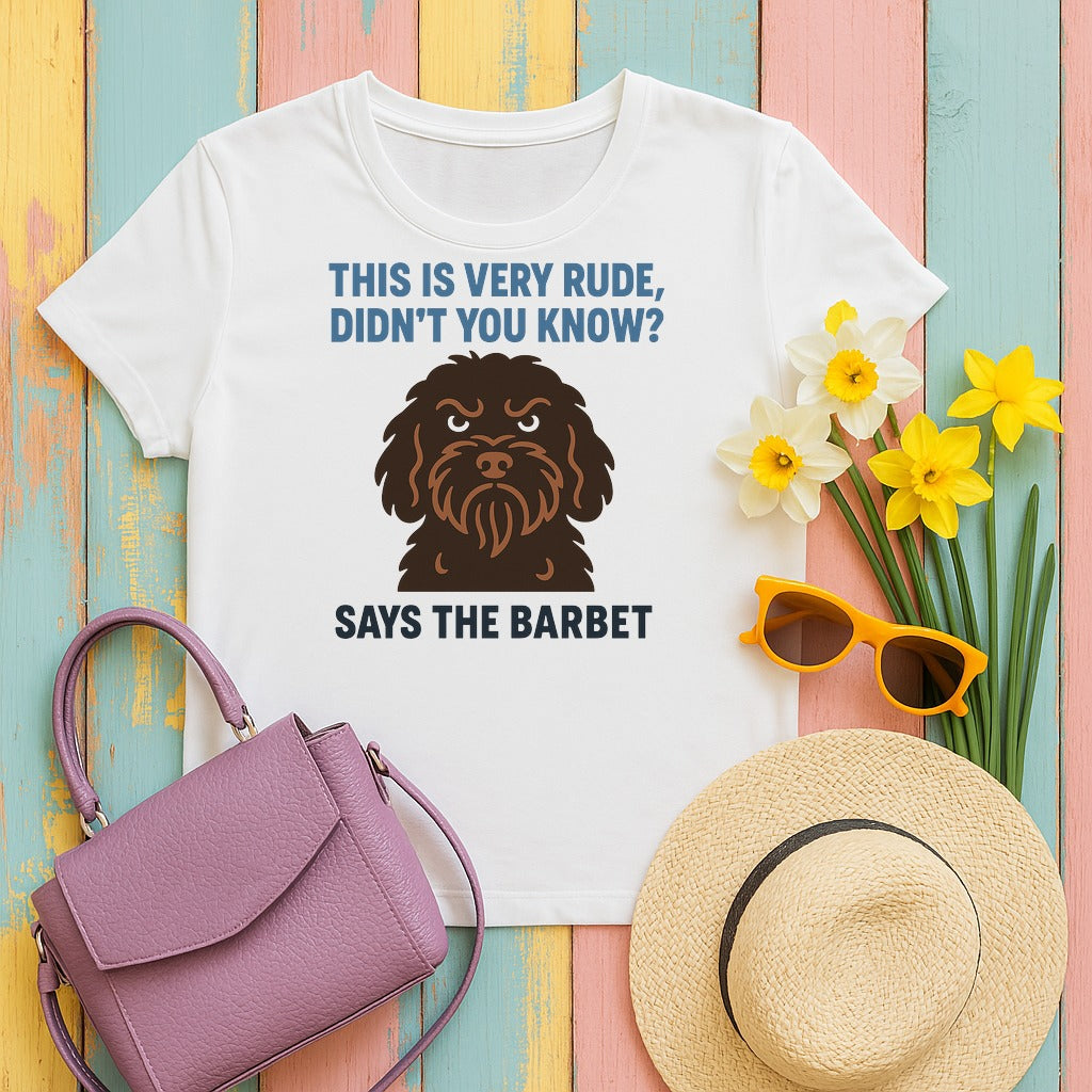 Barbet This Is Very Rude, Didn't You Know? Tee