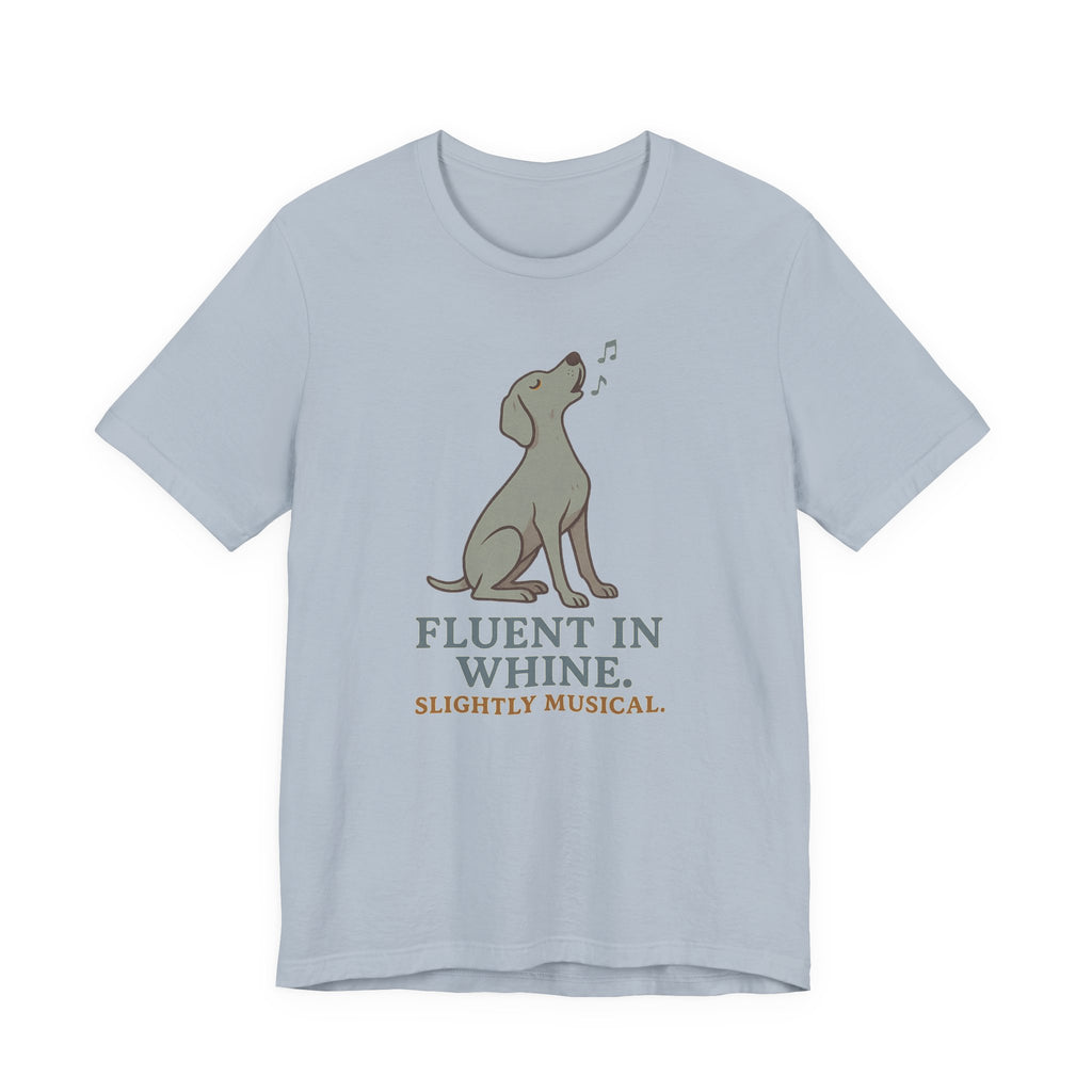 Weimaraner Fluent in Whine Tee