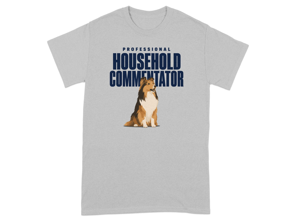 Grey t-shirt with "PROFESSIONAL HOUSEHOLD COMMENTATOR" text and a Sheltie dog.