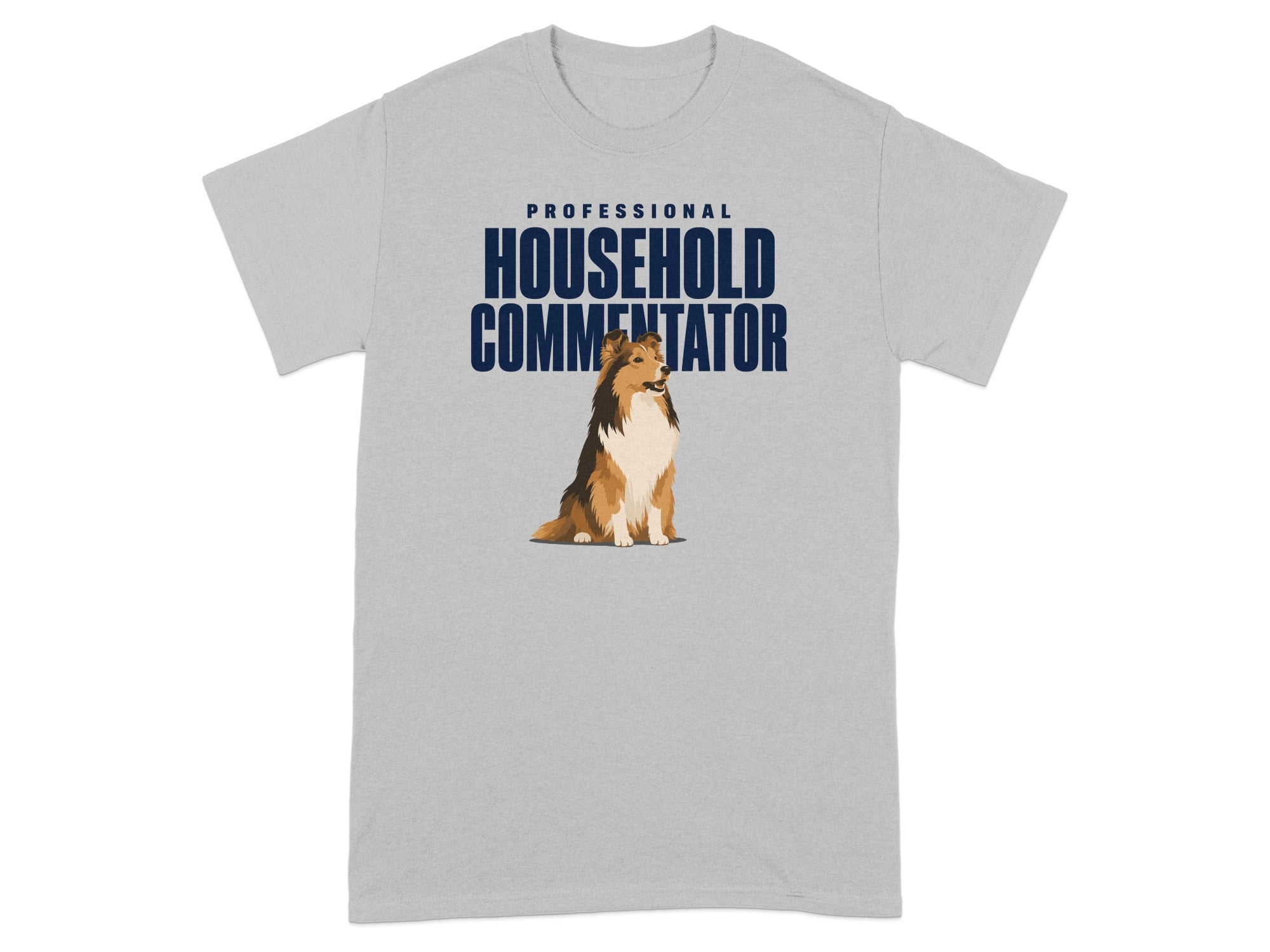 Grey t-shirt with "PROFESSIONAL HOUSEHOLD COMMENTATOR" text and a Sheltie dog.