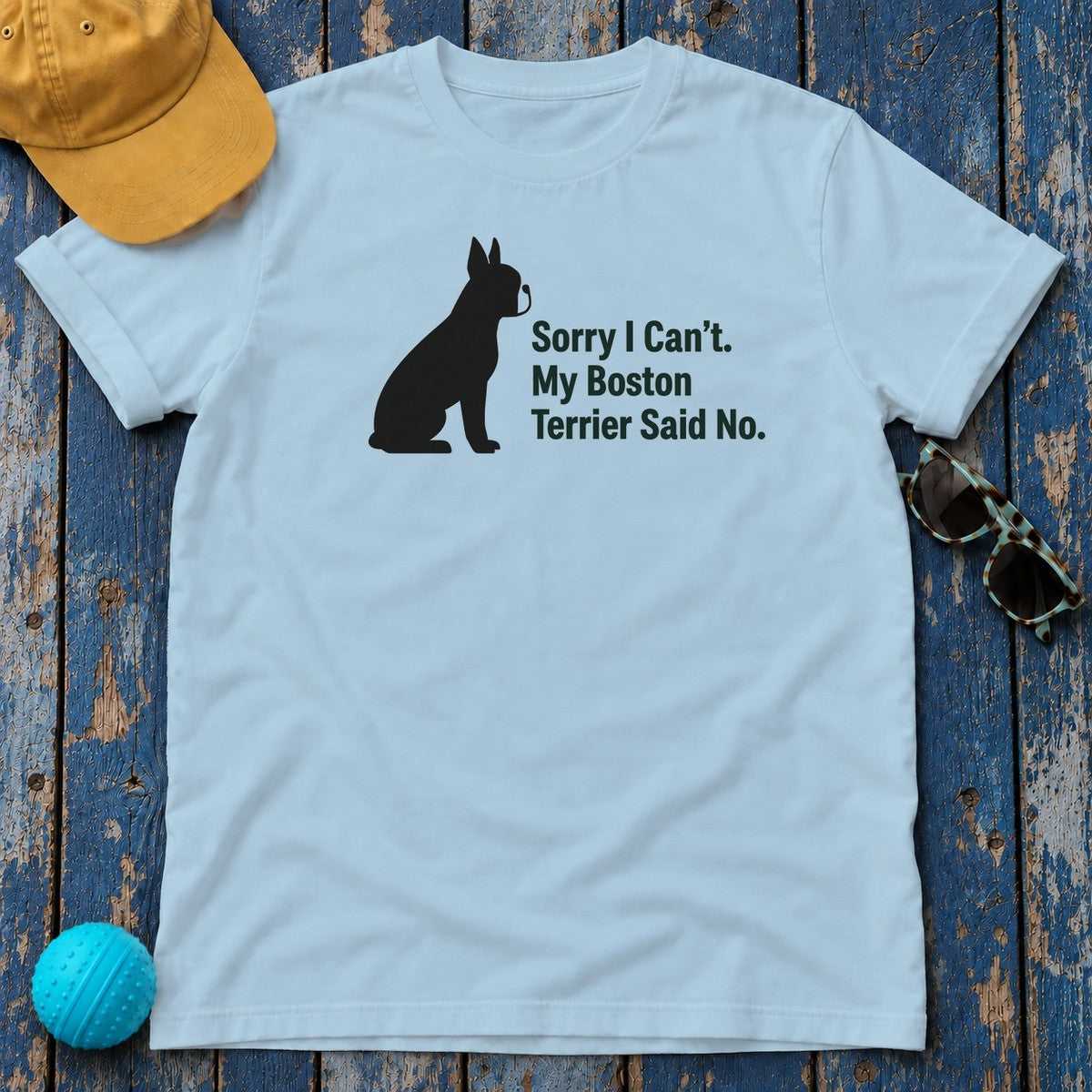 Sorry, My Boston Terrier Said No. T-Shirt in Light Blue