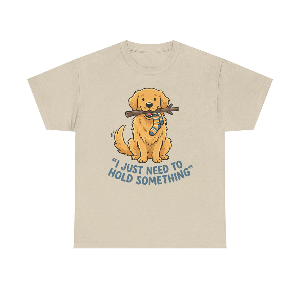 Just Need to Hold Something Golden Retriever T-shirt
