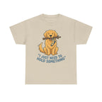 Just Need to Hold Something Golden Retriever T-shirt