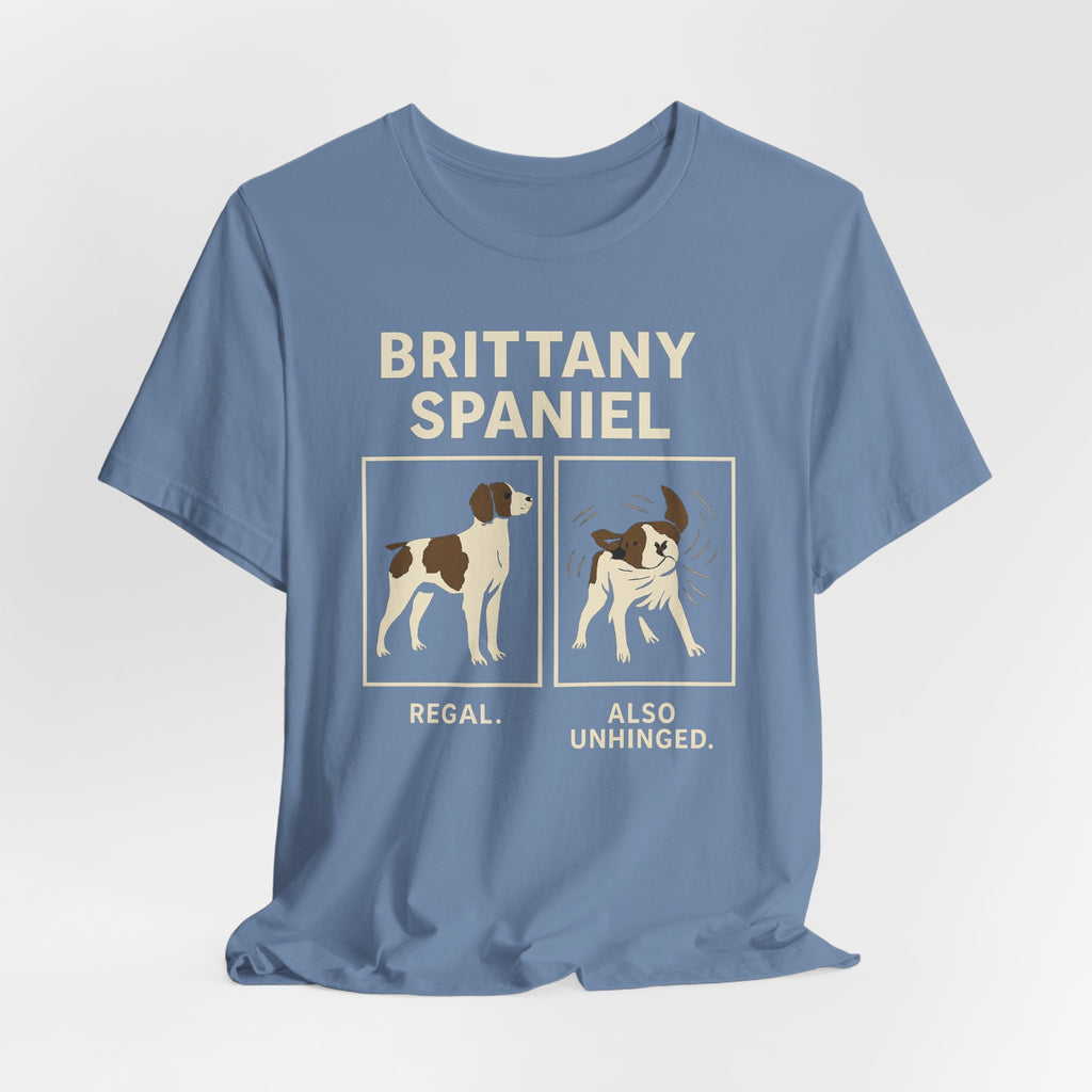 Brittany Spaniel Regal. Also Unhinged. Tee