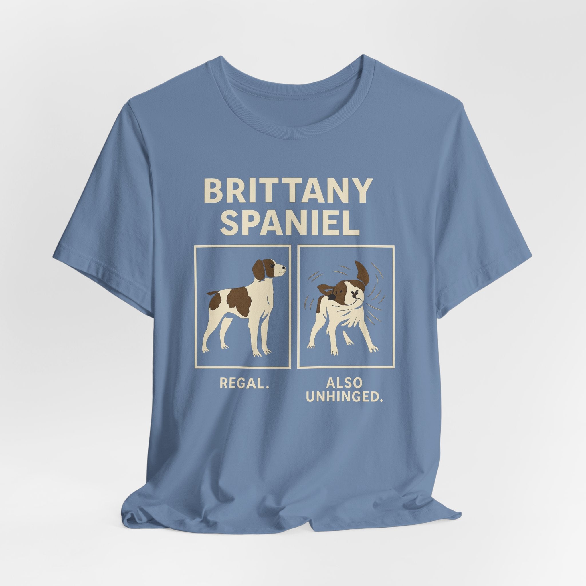 Brittany Spaniel Regal. Also Unhinged. Tee