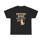 Fetch? Sure. Give It Back? No! - Funny Poodle Tee