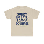 Sorry I'm Late I Saw a Squirrel t-shirt, view 2