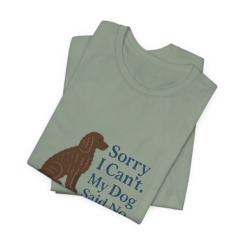 American Water Spaniel Sorry I Can't My Dog Said No Tee