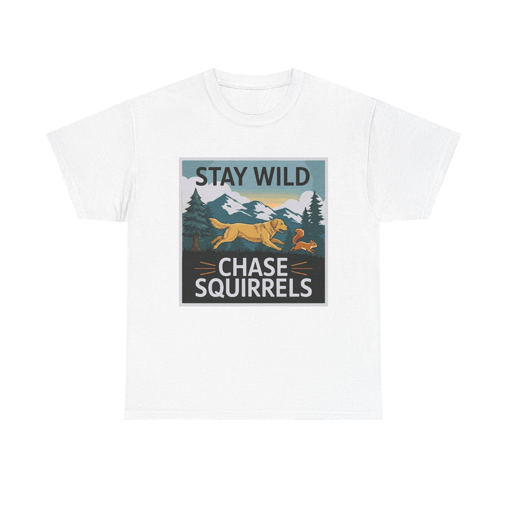 Stay Wild Chase Squirrels T-Shirts