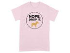 Nope Drop It Dog Design Graphic T-Shirt