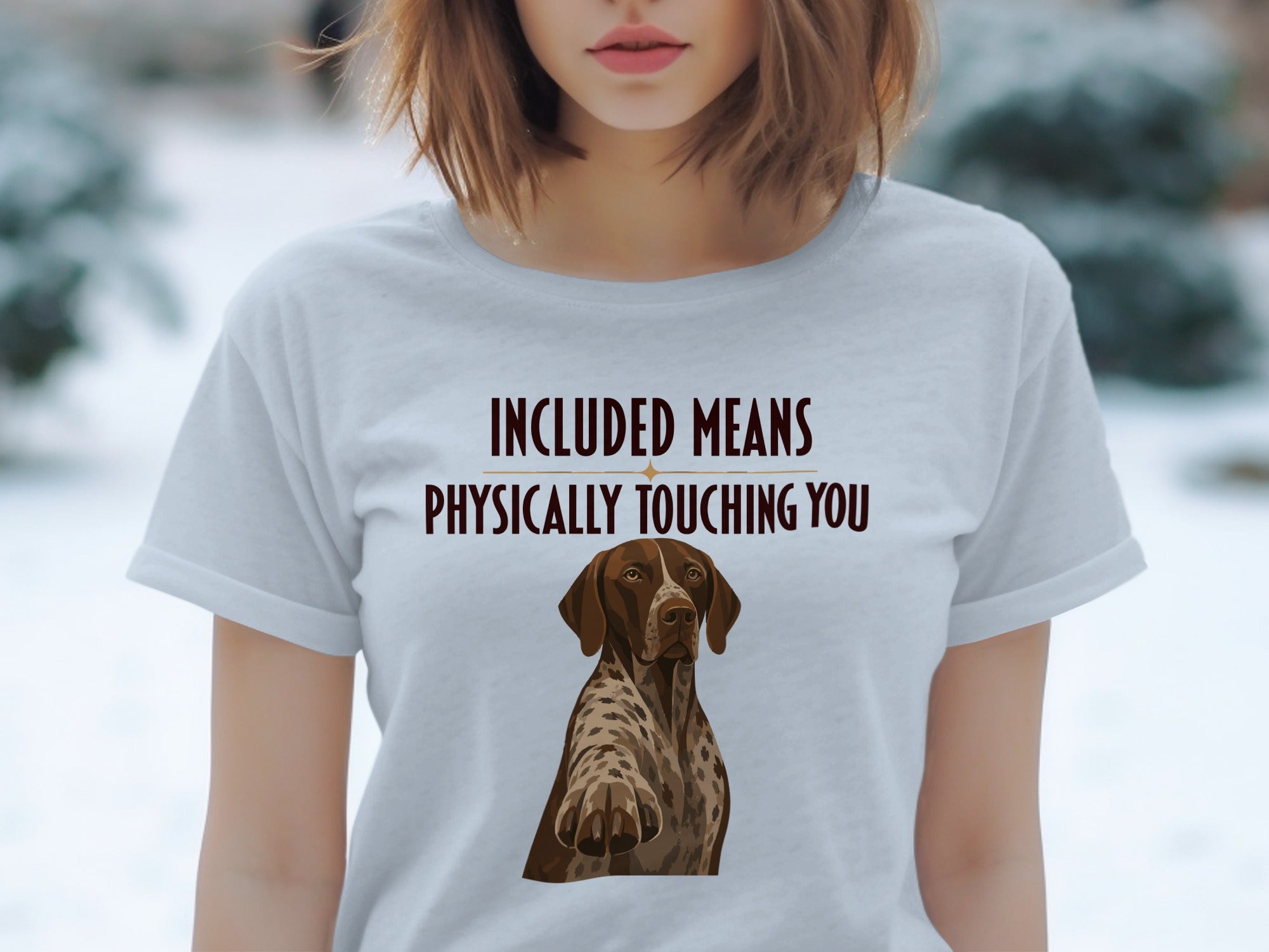 T-shirt with German Shorthaired Pointer and text "INCLUDED MEANS PHYSICALLY TOUCHING YOU".