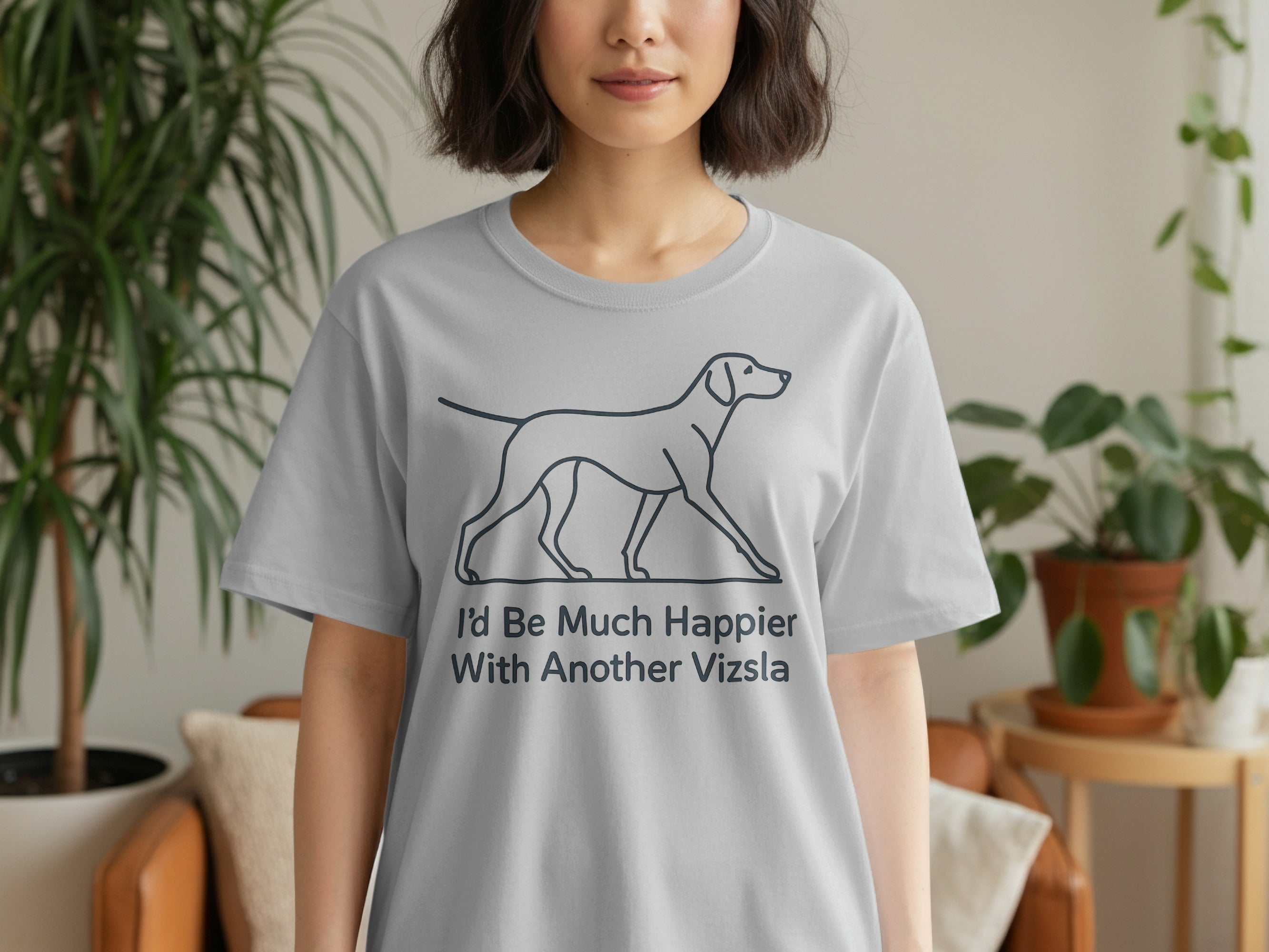 Light grey t-shirt with a line drawing of a Vizsla and text that reads "I'd Be Much Happier With Another Vizsla".