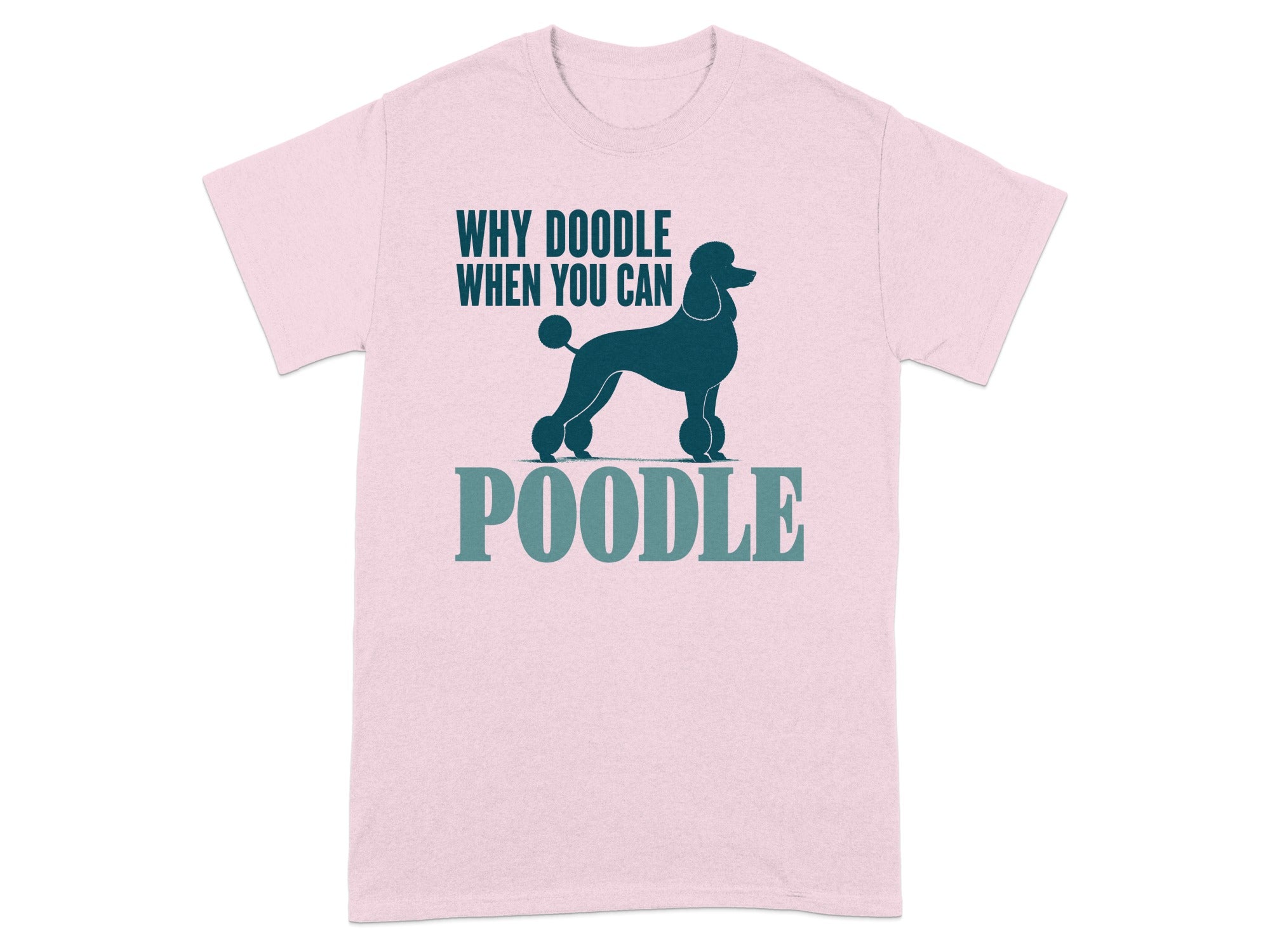 Pink t-shirt with "Why Doodle When You Can Poodle" and poodle graphic.