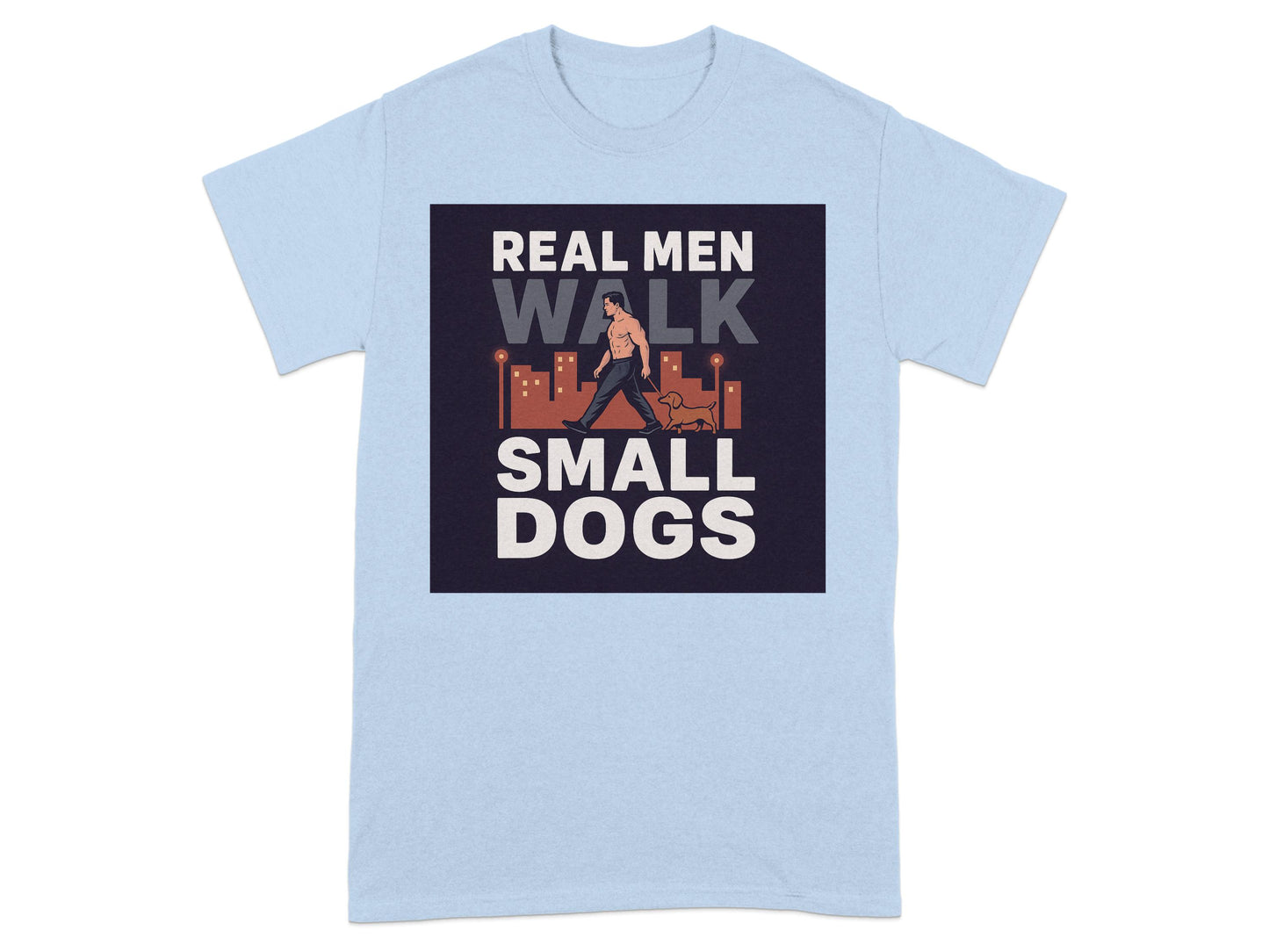 Real Men Walk Small Dogs Graphic Design T-shirt product type