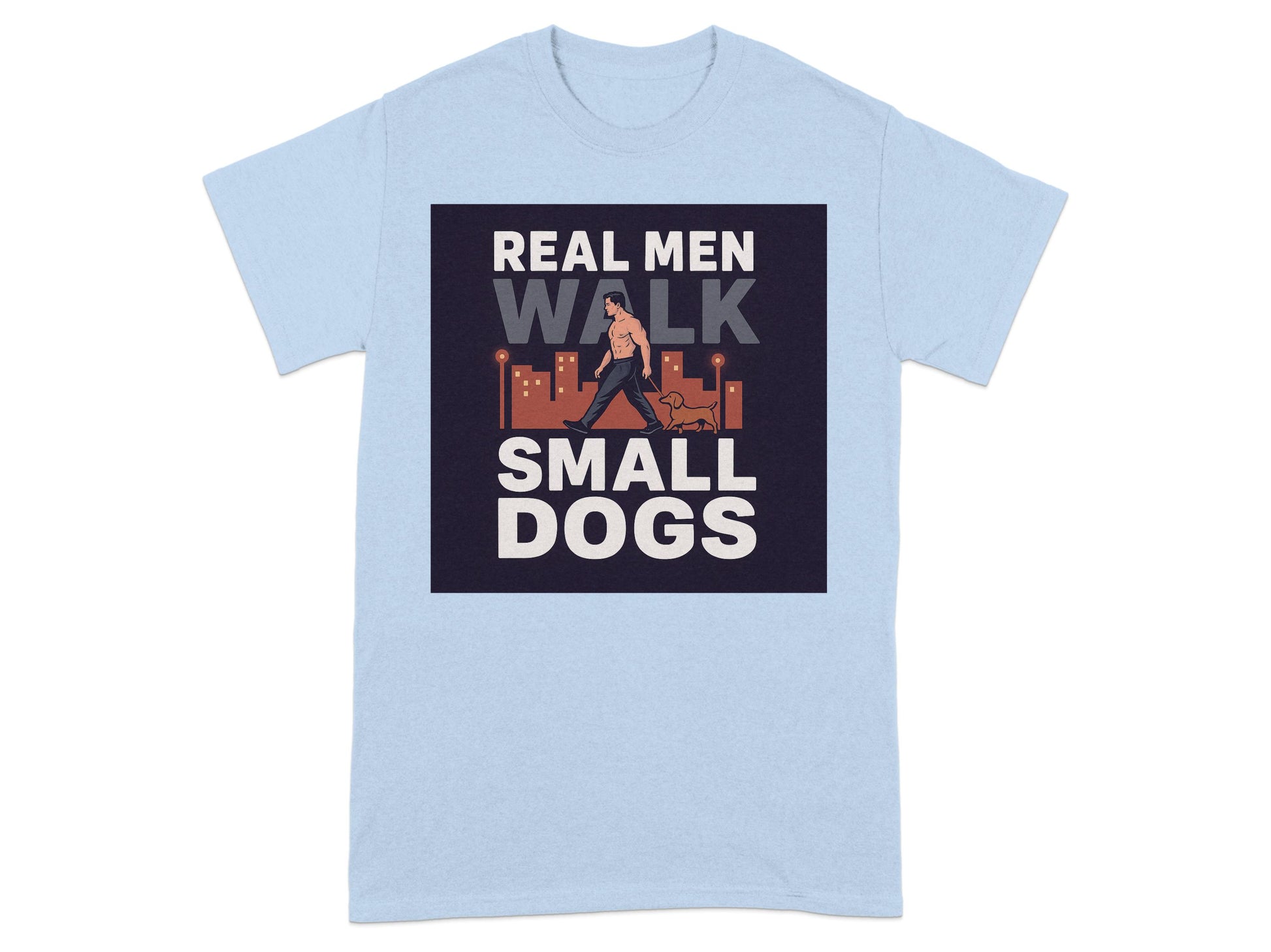 Real Men Walk Small Dogs Graphic Design T-shirt product type