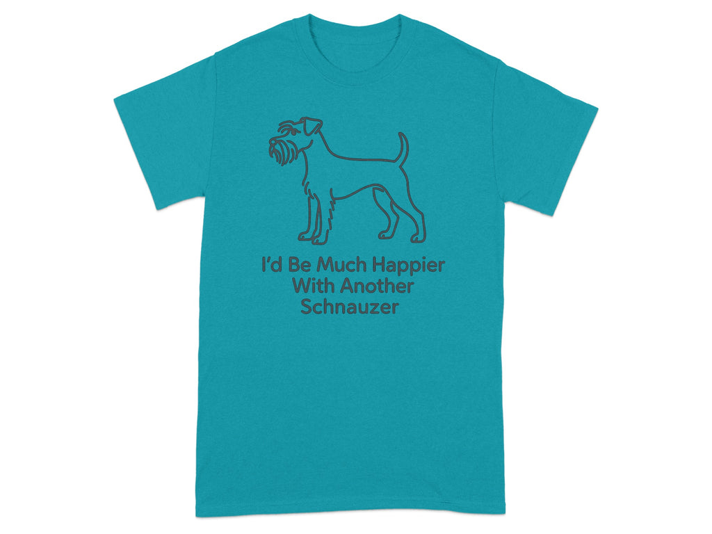 Teal t-shirt with a Schnauzer graphic and text saying "I'd Be Much Happier With Another Schnauzer."