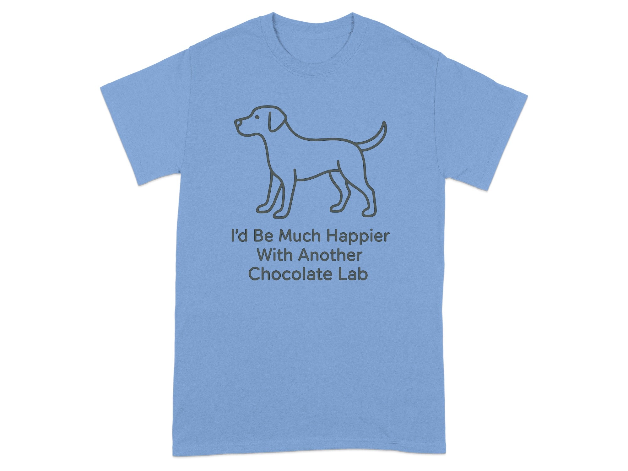 Light blue t-shirt with a line drawing of a dog and text "I'd Be Much Happier With Another Chocolate Lab".