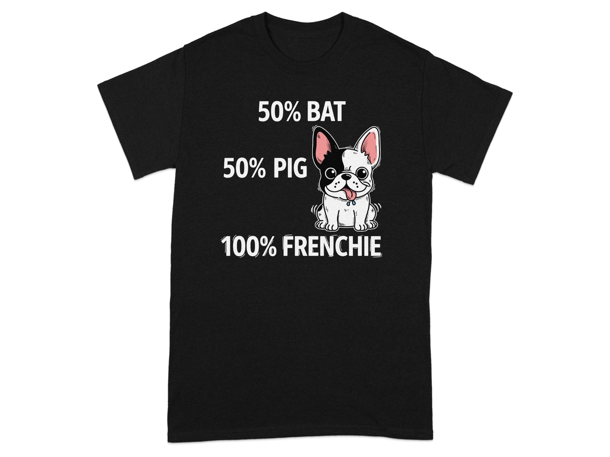 Black t-shirt with text and French bulldog graphic: "50% BAT 50% PIG 100% FRENCHIE".