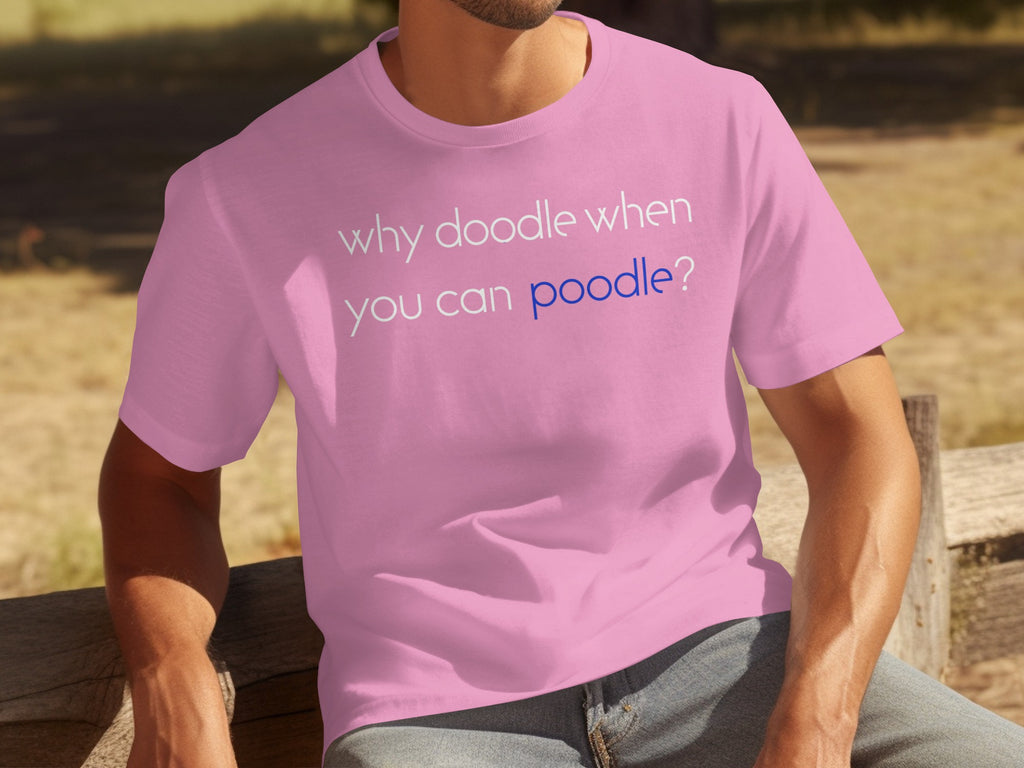 Pink t-shirt with "why doodle when you can poodle?" text.