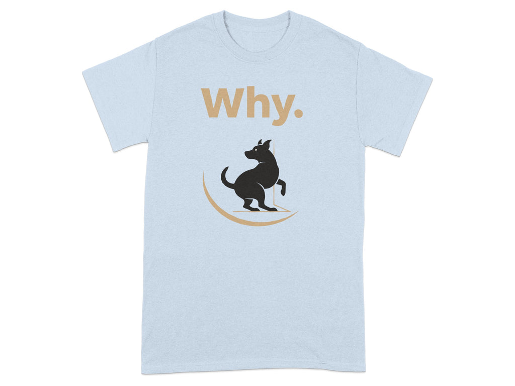Why. Text with Dog Graphic Design T-Shirt