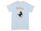 Why. Text with Dog Graphic Design T-Shirt