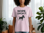Nope Drop It Funny Dog Graphic Tee Shirt
