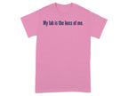 My lab is the boss of me humorous t-shirt