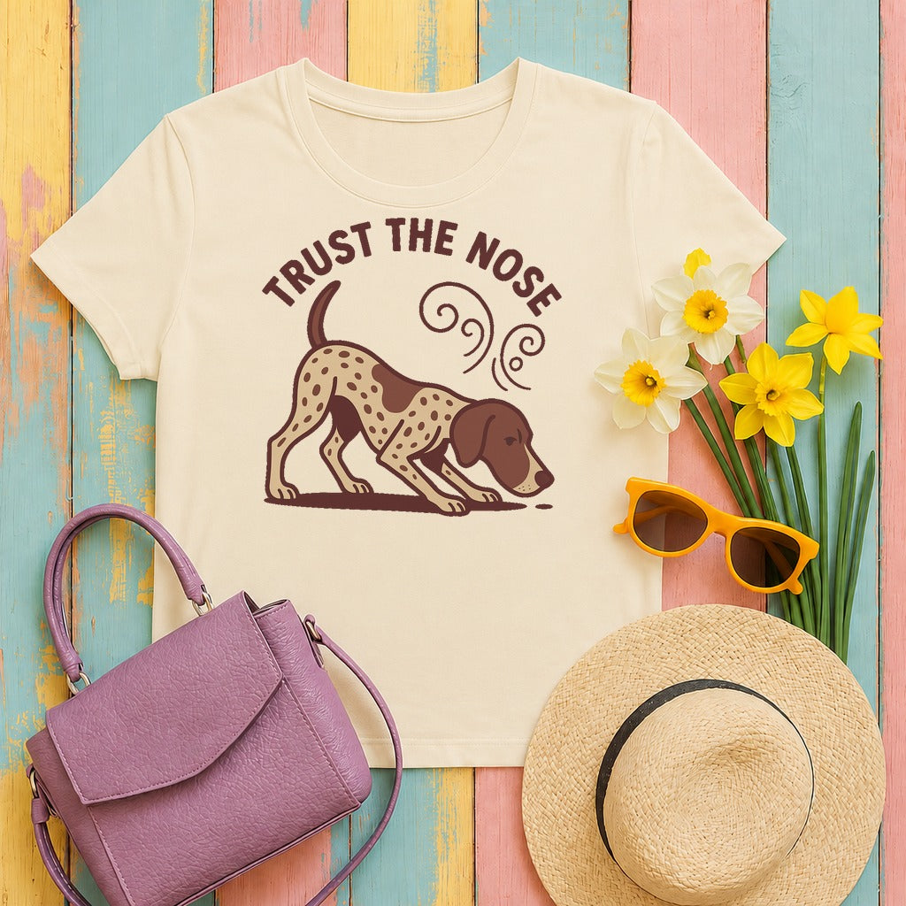 Trust the Nose German Shorthaired Pointer t-shirt