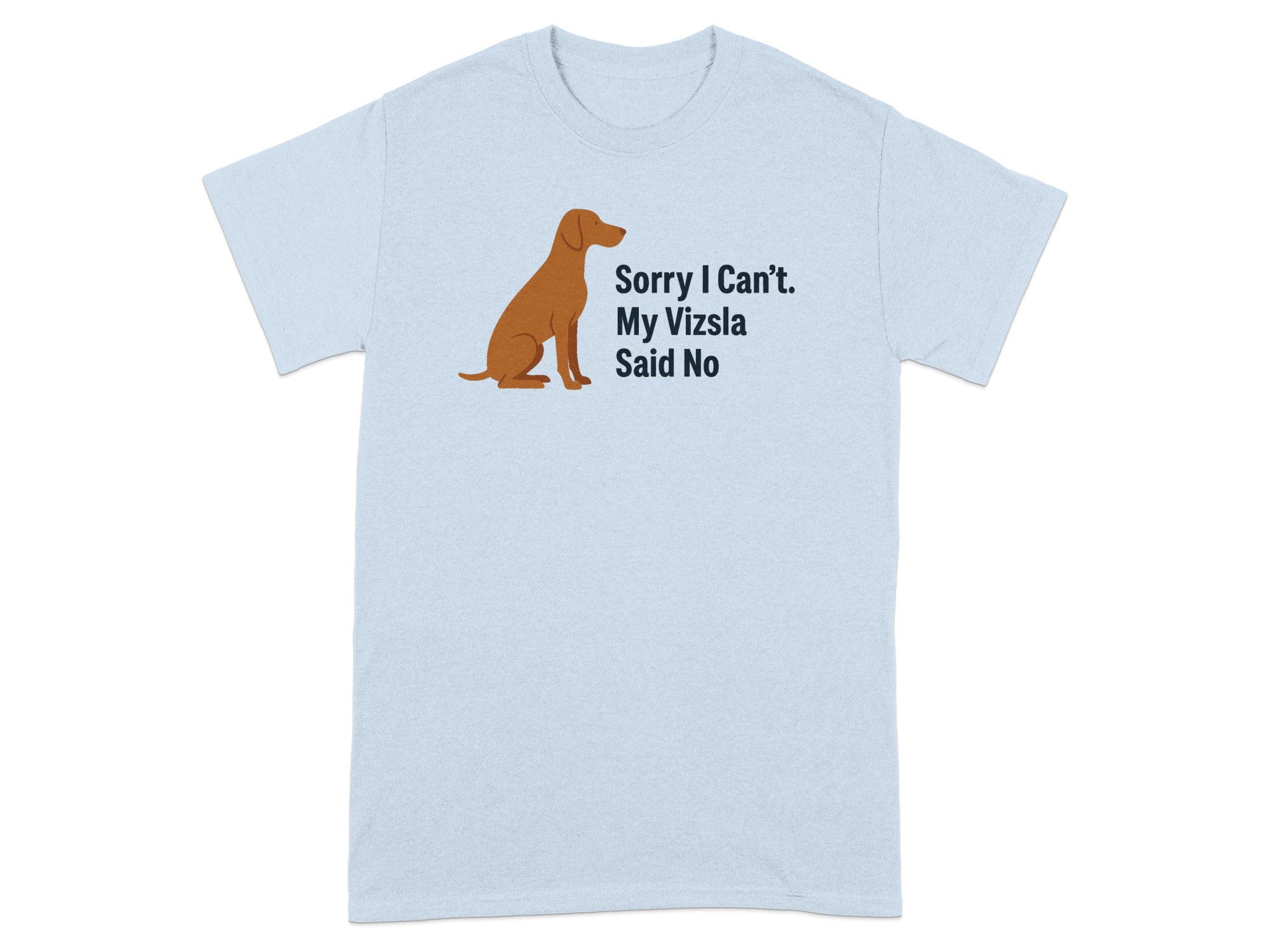 Light blue t-shirt with a brown Vizsla silhouette and "Sorry I Can't. My Vizsla Said No" text.