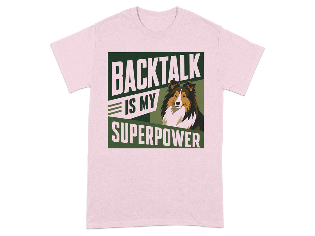 Pink t-shirt with "BACKTALK IS MY SUPERPOWER" and a Shetland Sheepdog.