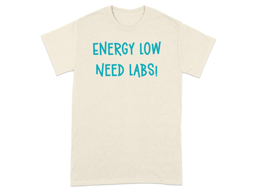 Energy Low Need Labs Funny Quote T-shirt