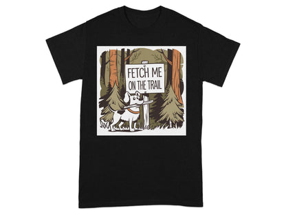 Fetch Me On The Trail Graphic Tee Shirt product type