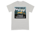 Stay Wild Chase Squirrels Graphic T-shirt