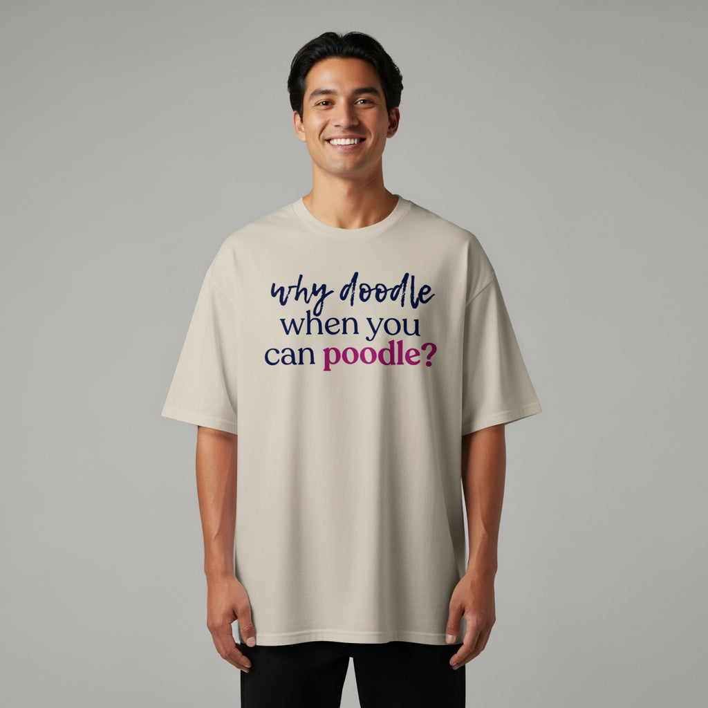 T-shirt with text "why doodle when you can poodle?"