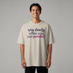 T-shirt with text "why doodle when you can poodle?"