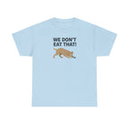 We Don't Eat That Funny Dog Quote Humor T-Shirt