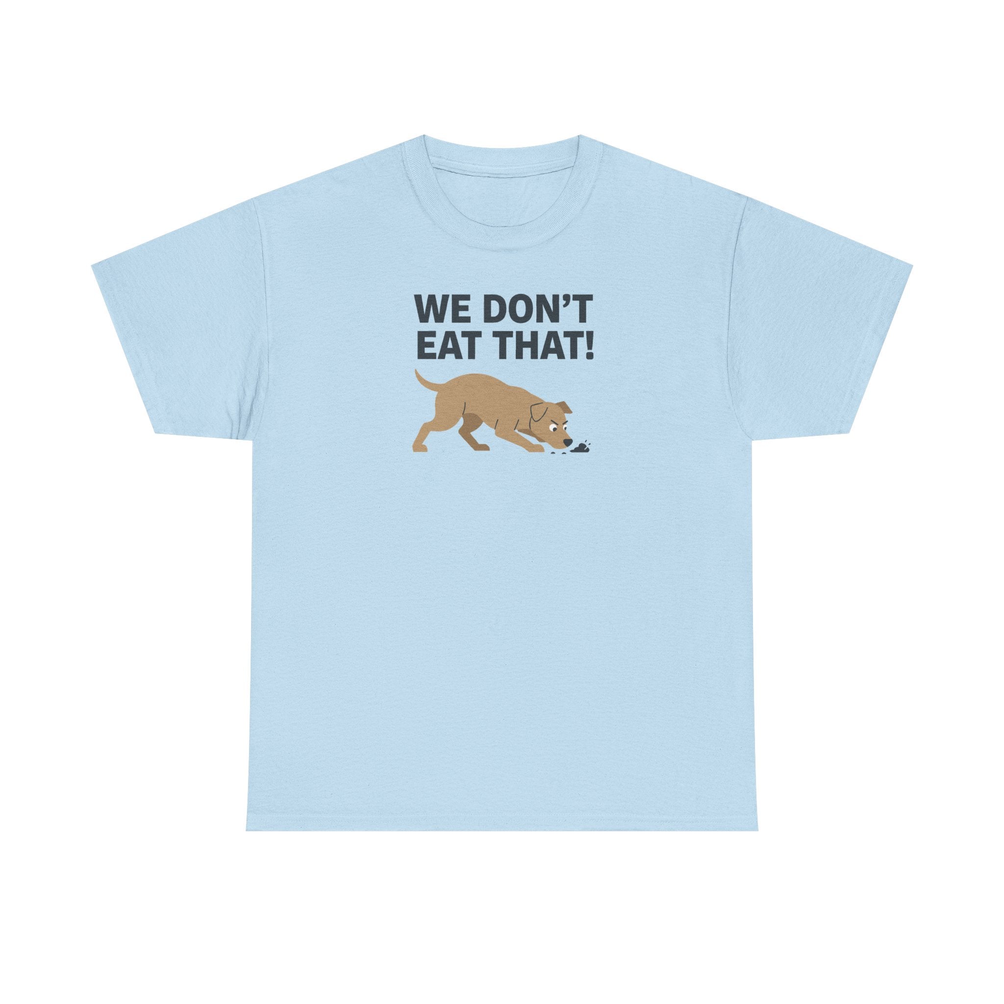 We Don't Eat That Funny Dog Quote Humor T-Shirt