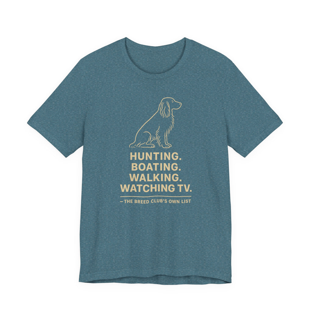 Field Spaniel Hunting Boating Walking Watching TV Tee