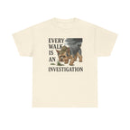 Every Walk is an Investigation Yorkshire Terrier T-Shirt