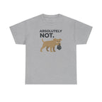 ABSOLUTELY NOT dog refuse funny pet saying T-Shirt