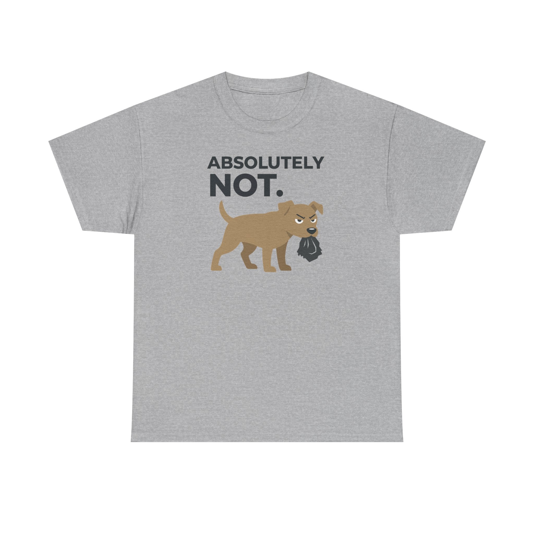 ABSOLUTELY NOT dog refuse funny pet saying T-Shirt