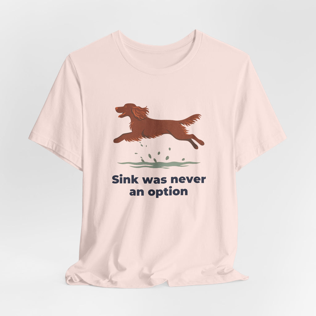 Field Spaniel Sink Was Never An Option Tee