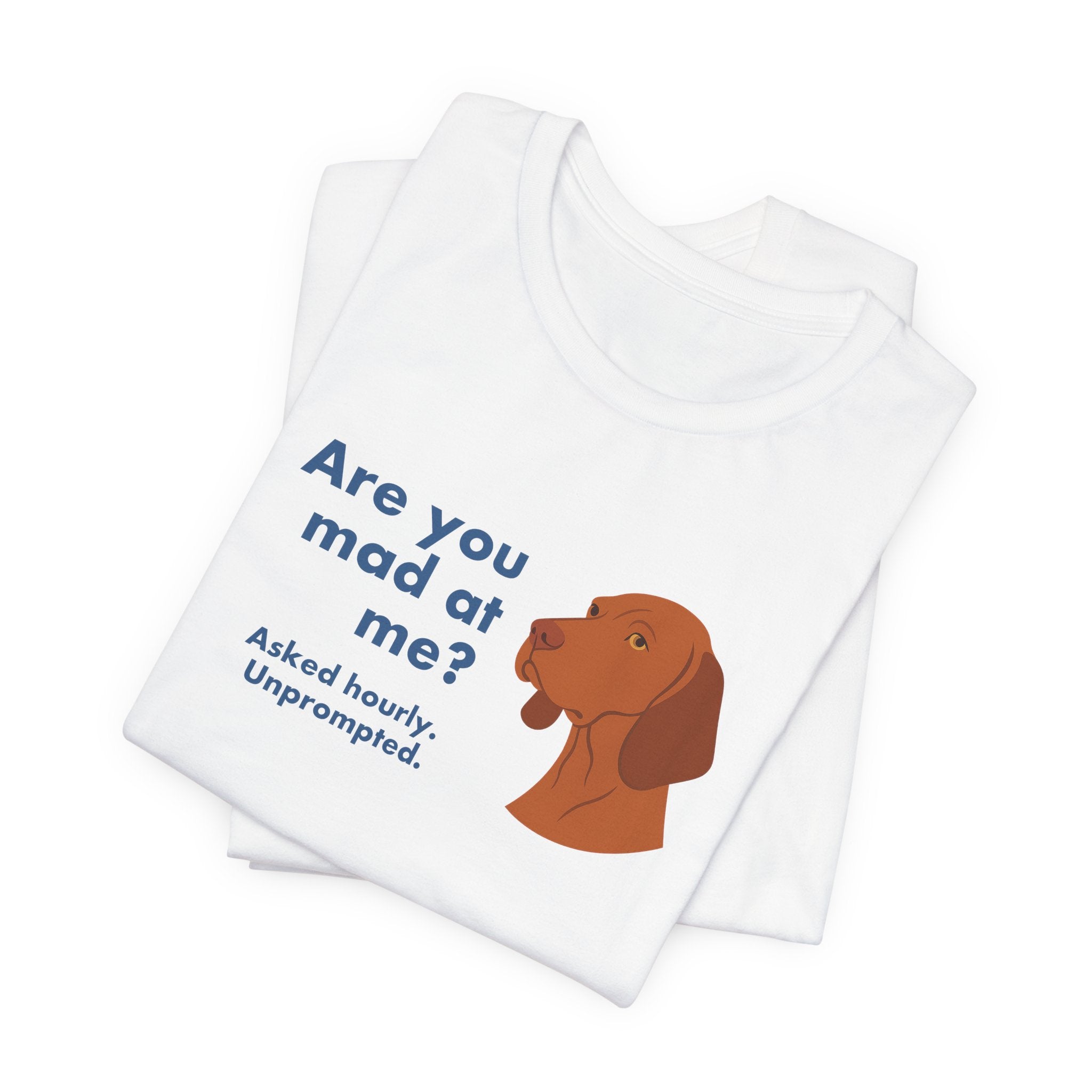 Vizsla Are You Mad at Me Tee