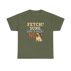 Fetch? Sure. Give It Back? No! - Funny Pug Tee