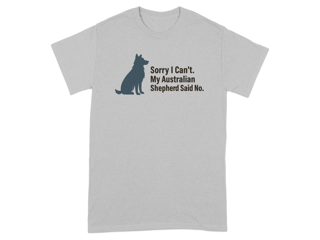 Grey t-shirt with silhouette of Australian Shepherd and text "Sorry I Can't. My Australian Shepherd Said No."