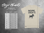 NOPE DROP IT Dog Graphic Gildan 5000 Shirt
