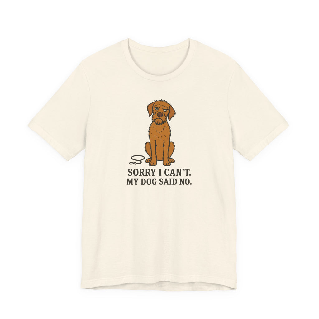 Sorry I Can't, My Wirehaired Vizsla Said No Tee