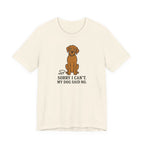 Sorry I Can't, My Wirehaired Vizsla Said No Tee